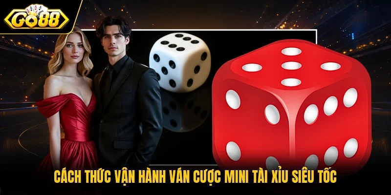 Cách thức vận hành ván cược mini Tài Xỉu siêu tốc