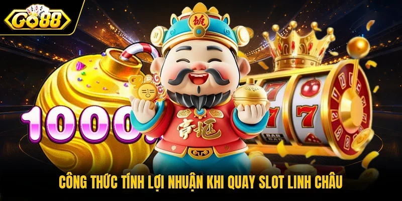 Công thức tính lợi nhuận khi quay slot Linh Châu