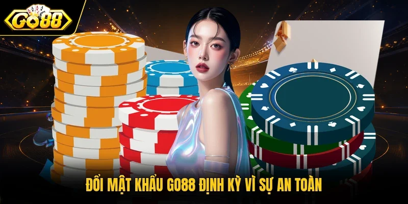 Đổi mật khẩu Go88 định kỳ vì sự an toàn