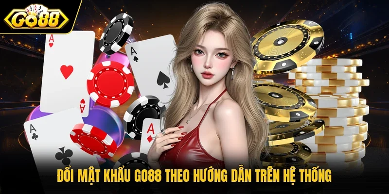 Đổi mật khẩu Go88 theo hướng dẫn trên hệ thống