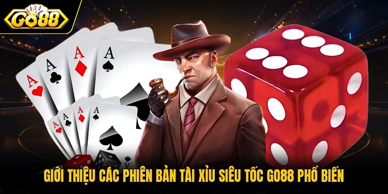 Giới thiệu các phiên bản Tài Xỉu Siêu Tốc Go88 phổ biến