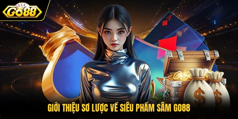 Giới thiệu sơ lược về siêu phẩm Sâm Go88