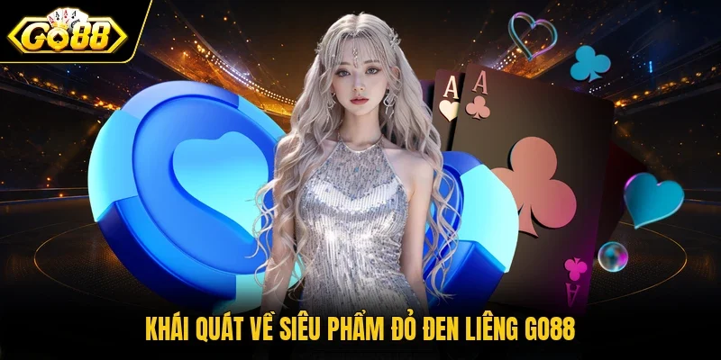 Khái quát về siêu phẩm đỏ đen Liêng Go88
