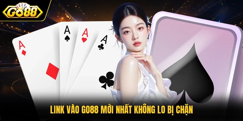 Link vào Go88 mới nhất không lo bị chặn