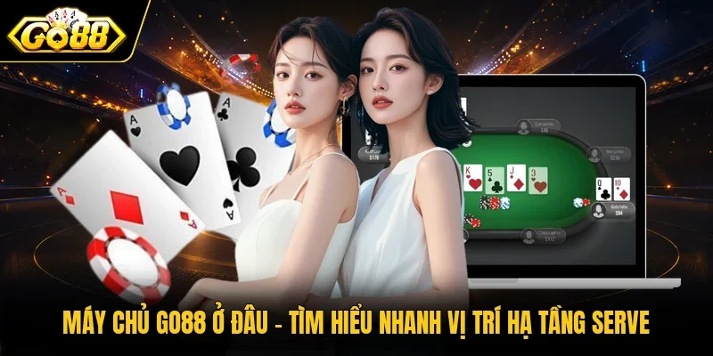 máy chủ Go88 ở đâu