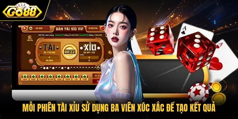 Mỗi phiên Tài Xỉu sử dụng ba viên xúc xắc để tạo kết quả