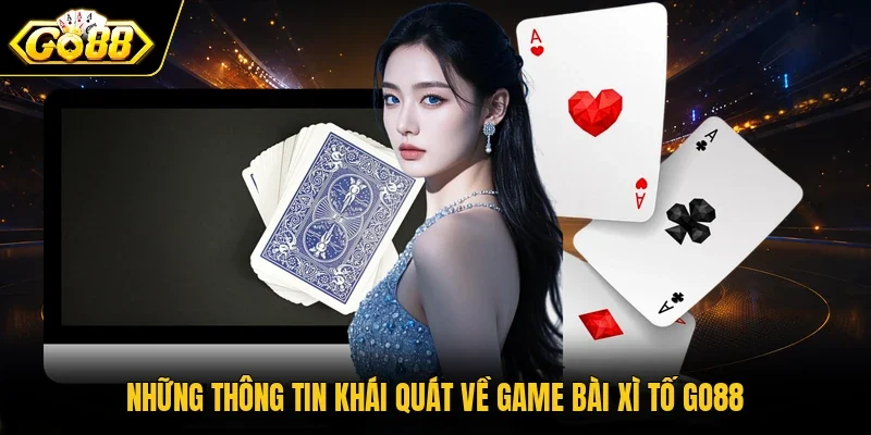 Những thông tin khái quát về game bài Xì Tố Go88