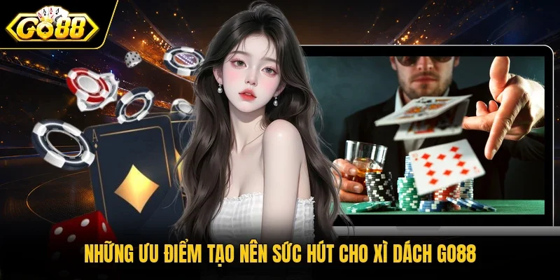 Những ưu điểm tạo nên sức hút cho Xì Dách Go88