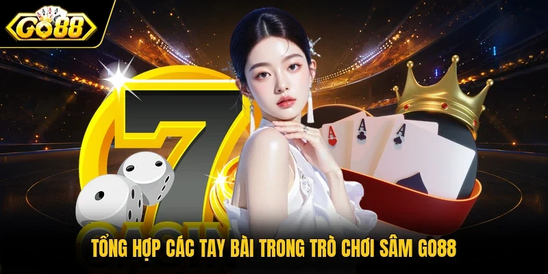Tổng hợp các tay bài trong trò chơi Sâm Go88