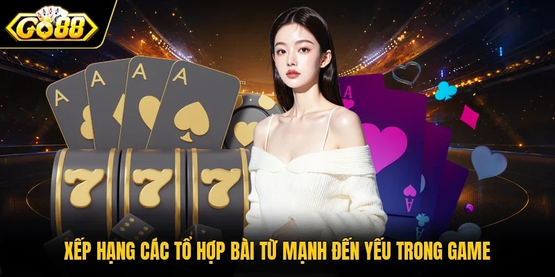 Xếp hạng các tổ hợp bài từ mạnh đến yếu trong game